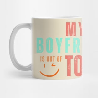 My boyfriend is out of town Mug